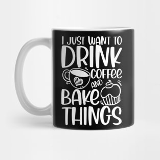 I Just Want to Drink Coffee and Bake Things Mug